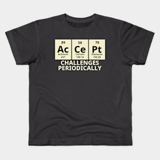 Accept Challenges Periodically Kids T-Shirt